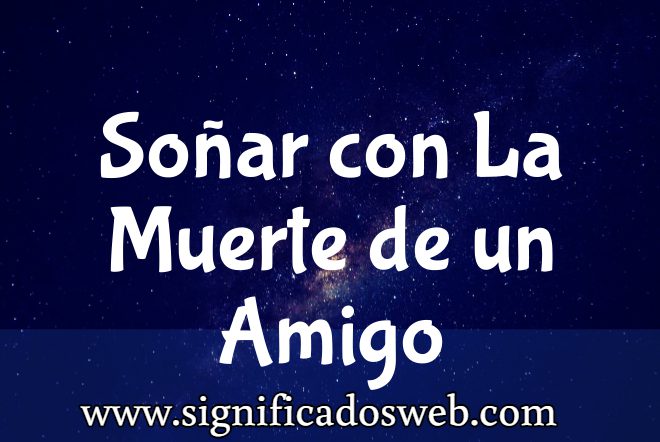 Significado de Soñar con La Muerte de un Amigo ✔️