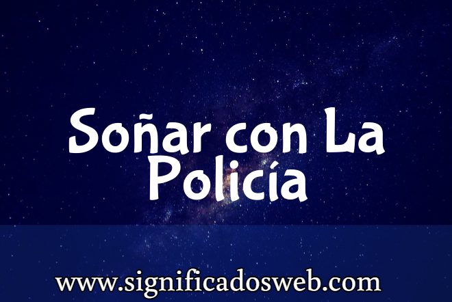 Significado de Soñar con La Policía ✔️