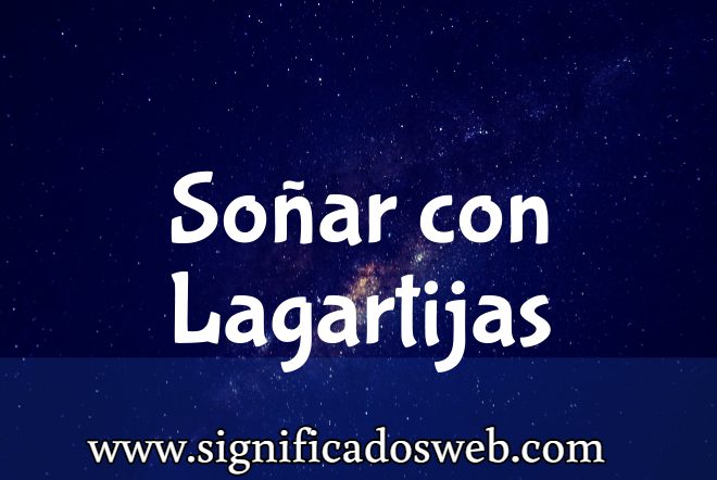Significado de Soñar con Lagartijas ✔️