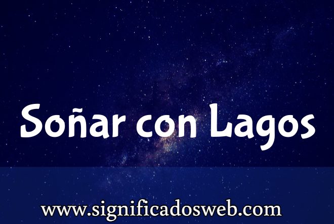 Significado de Soñar con Lagos ✔️