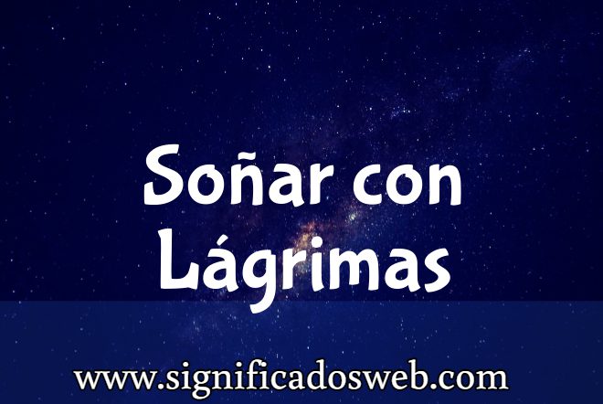Significado de Soñar con Lágrimas ✔️