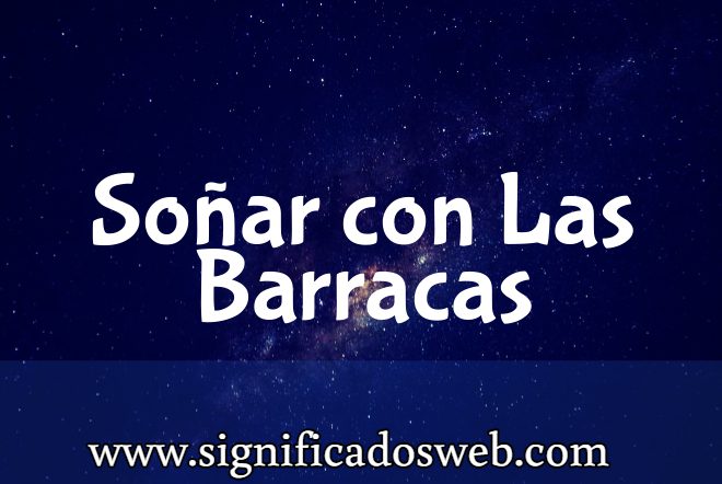 Significado de Soñar con Las Barracas ✔️