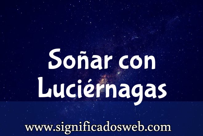 Significado de Soñar con Luciérnagas ✔️