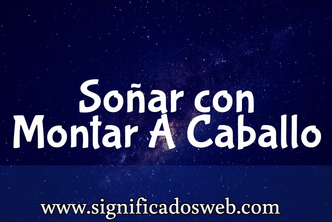 Significado de Soñar con Montar A Caballo ✔️
