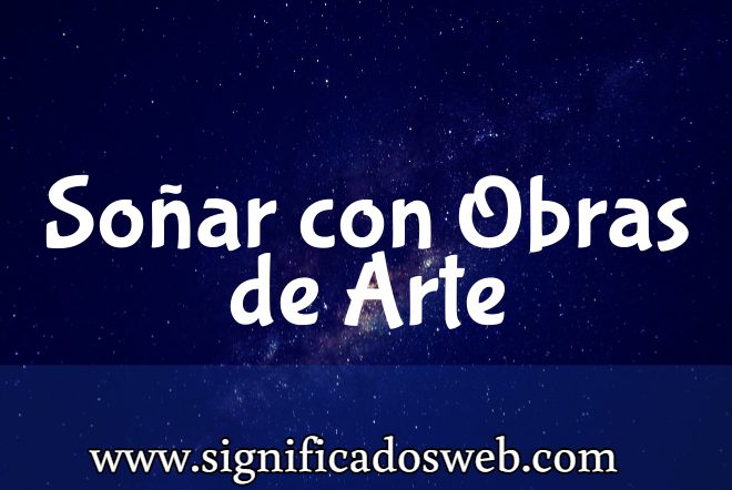 Significado de Soñar con Obras de Arte ✔️