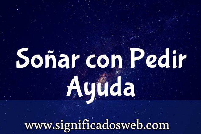 Significado de Soñar con Pedir Ayuda ✔️