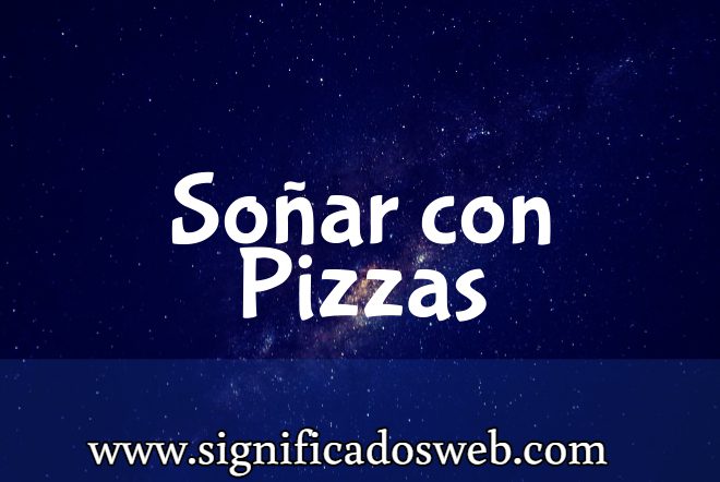 Significado de Soñar con Pizzas ✔️
