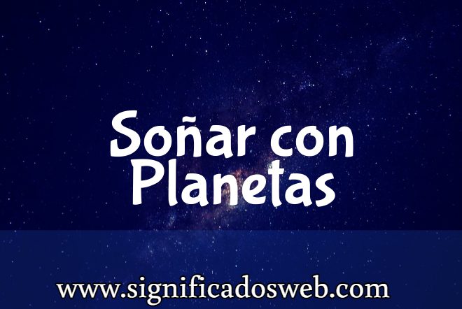 Significado de Soñar con Planetas ✔️