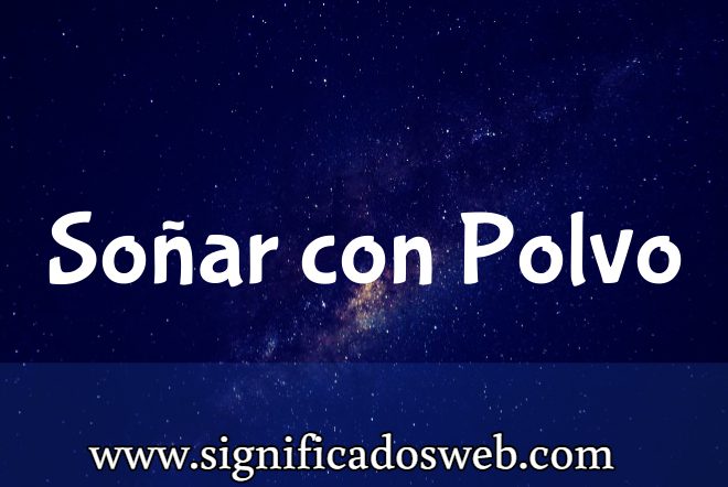 Significado de Soñar con Polvo ✔️
