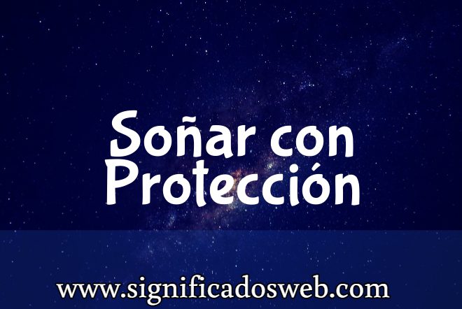 Significado de Soñar con Protección ✔️