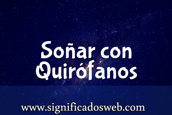Significado de Soñar con Quirófanos ✔️
