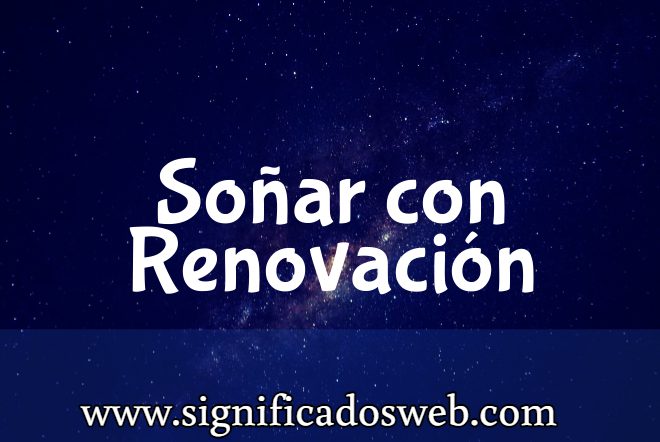 Significado de Soñar con Renovación ✔️