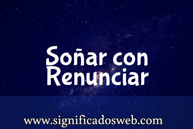 Significado de Soñar con Renunciar ✔️