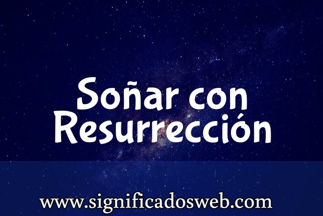 Significado de Soñar con Resurrección ✔️