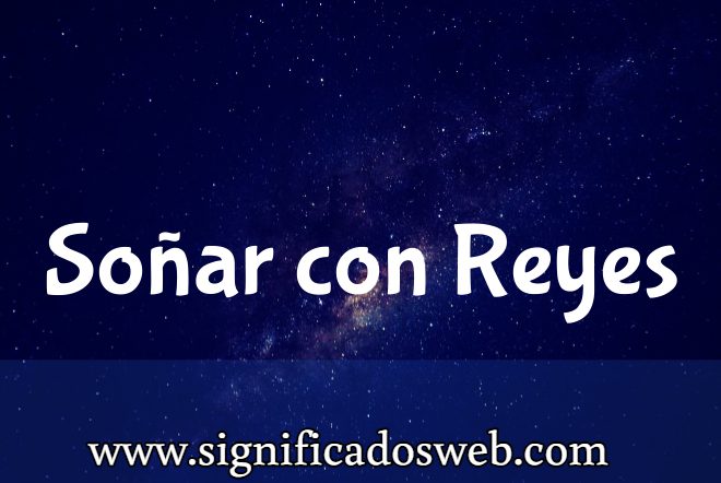 Significado de Soñar con Reyes ✔️