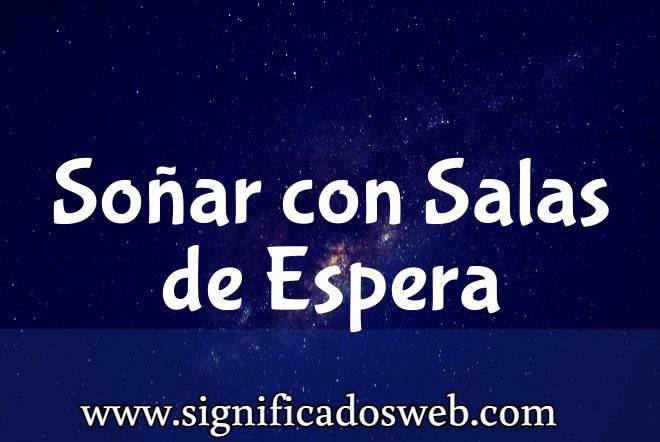 Significado de Soñar con Salas de Espera ✔️