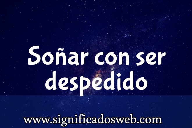 Significado de Soñar con ser despedido ✔️