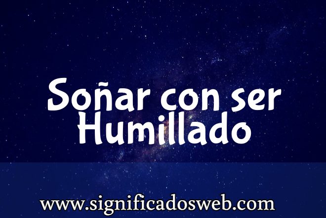Significado de Soñar con ser Humillado ✔️