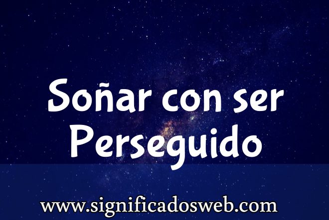 Significado de Soñar con ser Perseguido ✔️
