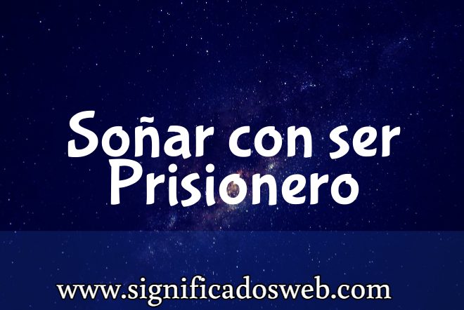 Significado de Soñar con ser Prisionero ✔️