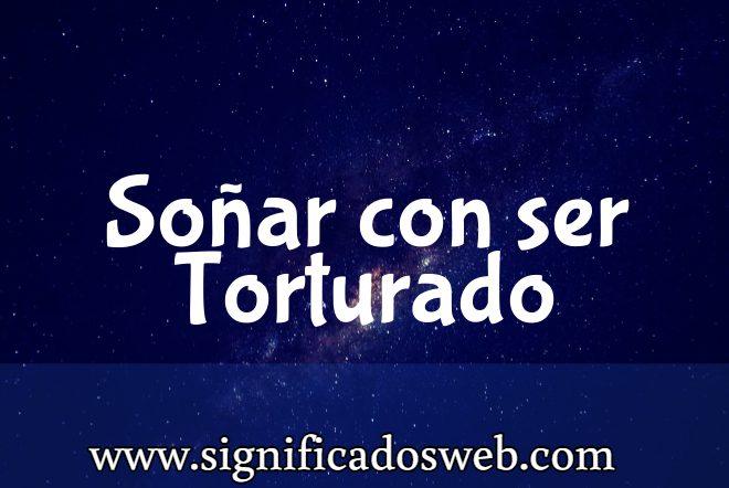 Significado de Soñar con ser Torturado ✔️