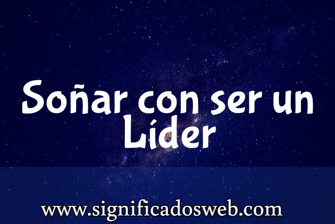 Significado de Soñar con ser un Líder ✔️