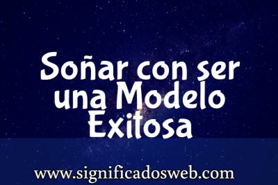 Significado de Soñar con ser una Modelo Exitosa ✔️