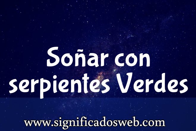 Significado de Soñar con serpientes Verdes ✔️