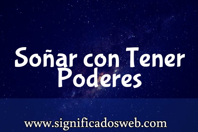 Significado de Soñar con Tener Poderes ✔️