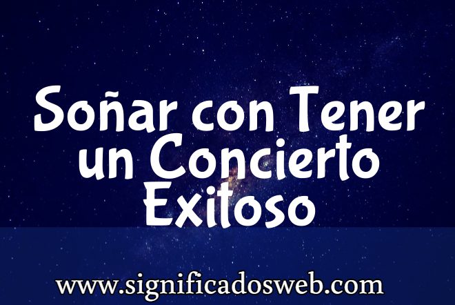 Significado de Soñar con Tener un Concierto Exitoso ✔️