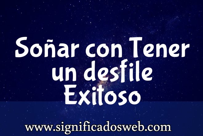 Significado de Soñar con Tener un desfile Exitoso ✔️