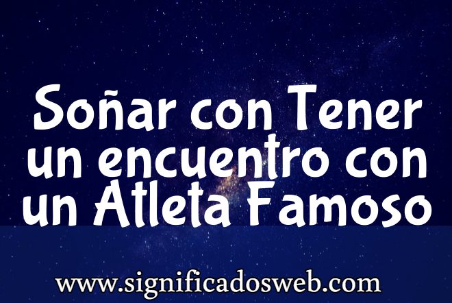 Significado de Soñar con Tener un encuentro con un Atleta Famoso ✔️
