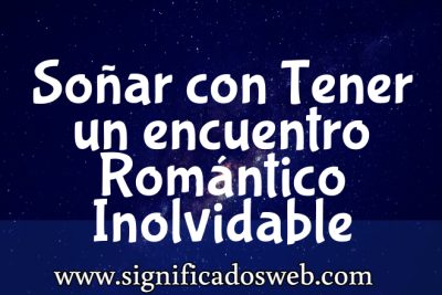 Significado de So&ntilde;ar con Tener un encuentro Rom&aacute;ntico Inolvidable ✔️