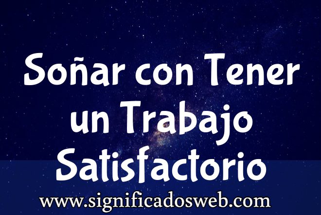 Significado de Soñar con Tener un Trabajo Satisfactorio ✔️