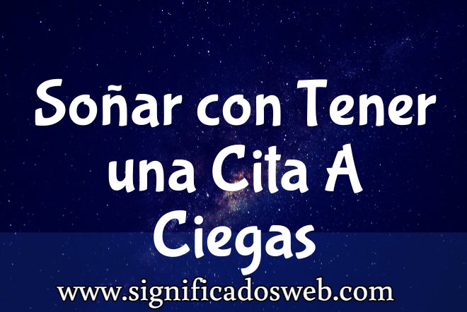 Significado de Soñar con Tener una Cita A Ciegas ✔️