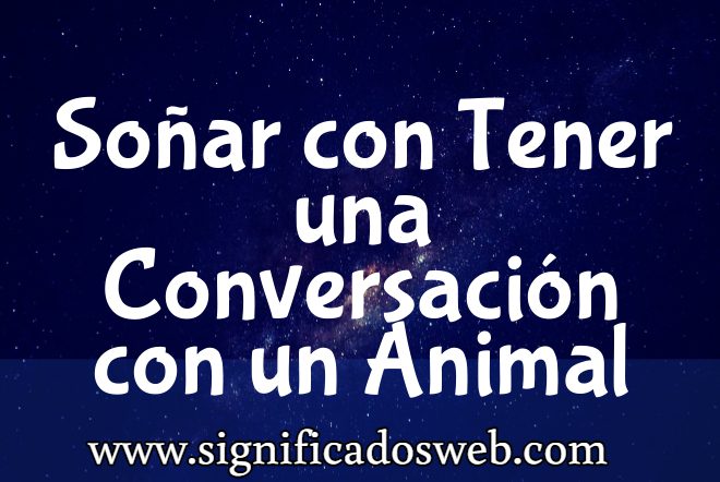 Significado de Soñar con Tener una Conversación con un Animal ✔️