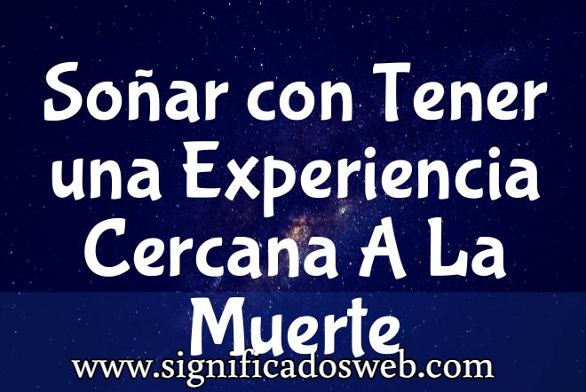 Significado de Soñar con Tener una Experiencia Cercana A La Muerte ✔️