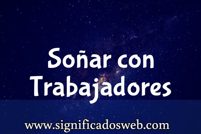 Significado de Soñar con Trabajadores ✔️