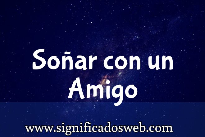 Significado de Soñar con un Amigo ✔️