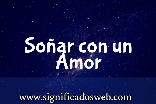 Significado de Soñar con un Amor ✔️