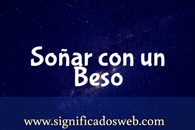 Significado de Soñar con un Beso ✔️