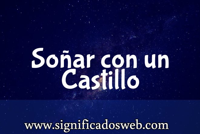 Significado de Soñar con un Castillo ✔️
