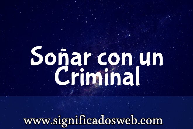 Significado de Soñar con un Criminal ✔️