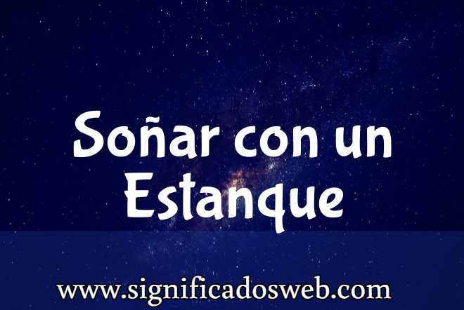 Significado de Soñar con un Estanque ✔️
