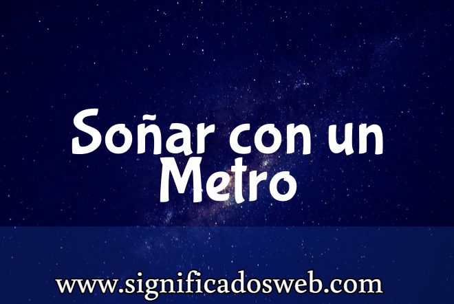 Significado de Soñar con un Metro ✔️