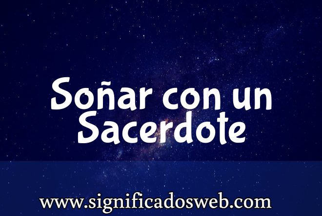 Significado de Soñar con un Sacerdote ✔️