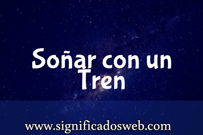 Significado de Soñar con un Tren ✔️