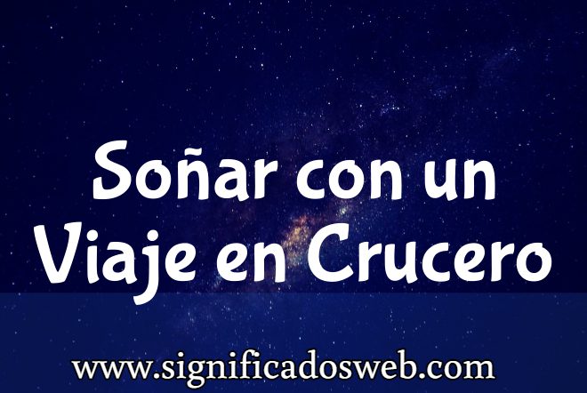 Significado de Soñar con un Viaje en Crucero ✔️