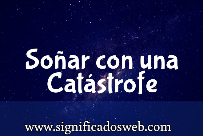 Significado de Soñar con una Catástrofe ✔️