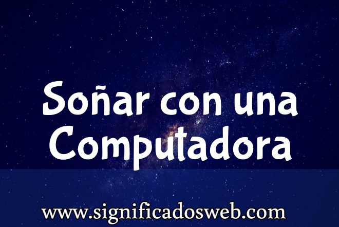 Significado de Soñar con una Computadora ✔️